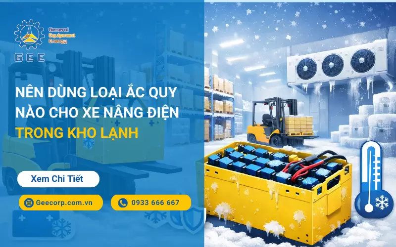 Nên Dùng Loại Ắc Quy Nào Cho Xe Nâng Điện Trong Kho Lạnh