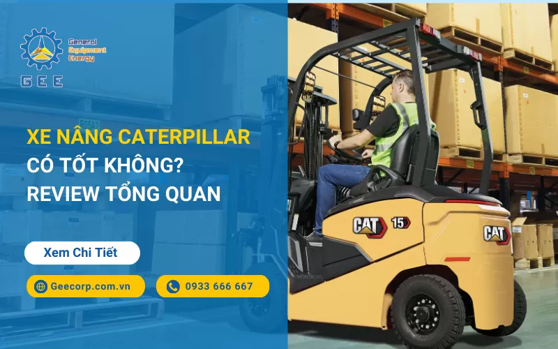Hãng Xe Nâng Caterpillar Có Tốt Không? Review tổng quan