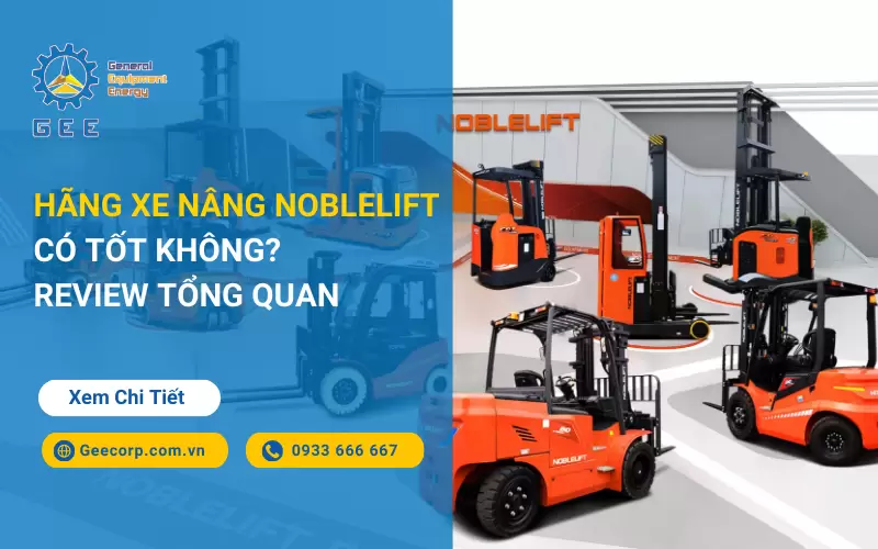 Hãng Xe Nâng Noblelift Có Tốt Không? Review tổng quan