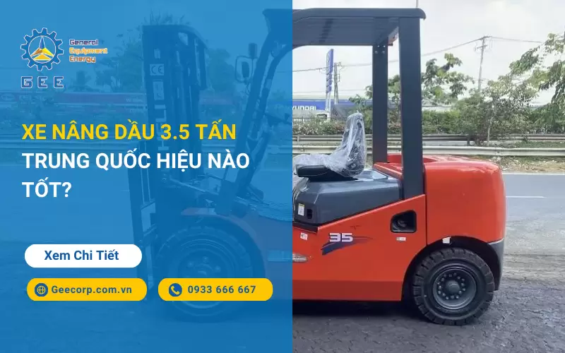 Xe Nâng Dầu 3.5 Tấn Trung Quốc Hiệu Nào Tốt?