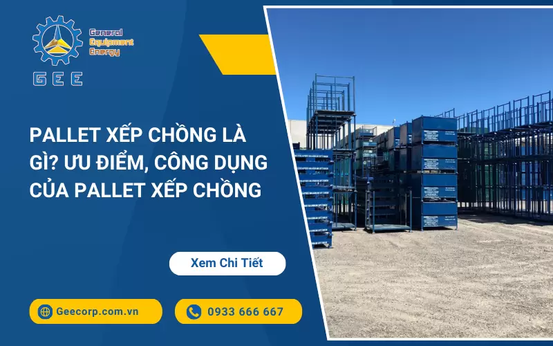 Pallet Xếp Chồng Là Gì? Ưu Điểm, Công Dụng Của Pallet Xếp Chồng