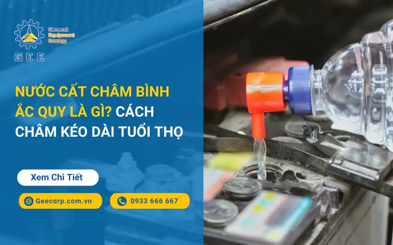 Nước Cất Châm Bình Ắc Quy Là Gì? Cách Châm Kéo Dài Tuổi Thọ