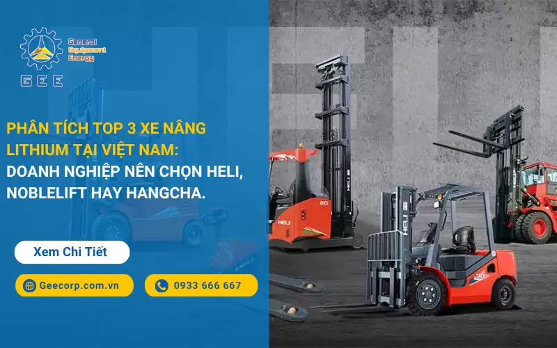 Phân tích Top 3 xe nâng Lithium tại Việt Nam: Doanh nghiệp nên chọn Heli, Noblelift hay Hangcha.