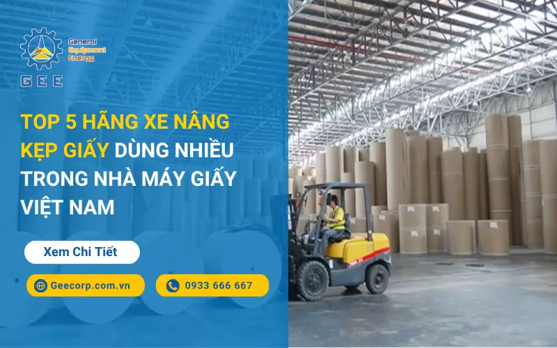 Top 5 Hãng Xe Nâng Kẹp Giấy Dùng Nhiều Trong Nhà Máy Giấy Việt Nam