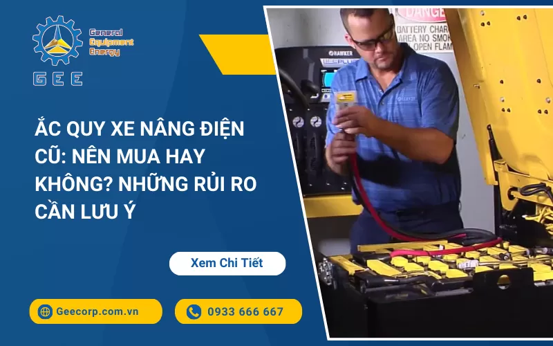 Ắc Quy Xe Nâng Điện Cũ: Nên Mua Hay Không? Những Rủi Ro Cần Lưu Ý