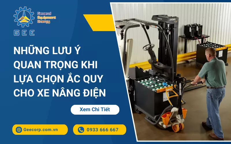 Những Lưu Ý Quan Trọng Khi Lựa Chọn Ắc Quy Cho Xe Nâng Điện