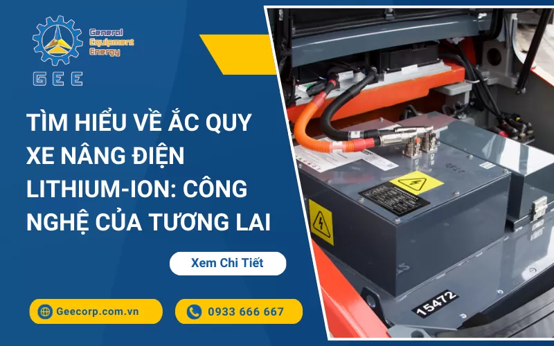 Tìm Hiểu Về Ắc Quy Xe Nâng Điện Lithium-ion: Công Nghệ Của Tương Lai