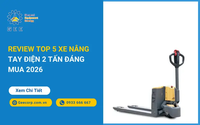 Review top 5 xe nâng tay điện 2 tấn đáng mua