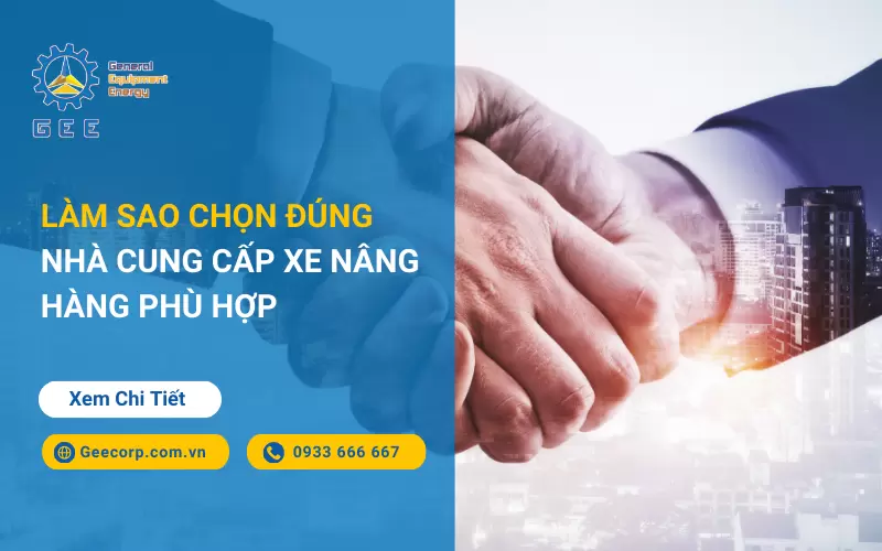 Làm sao chọn đúng nhà cung cấp xe nâng hàng phù hợp?