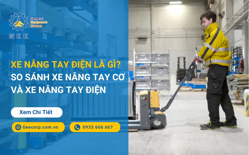 Xe Nâng Tay Điện Là Gì? So Sánh Xe Nâng Tay Cơ Và Xe Nâng Tay Điện