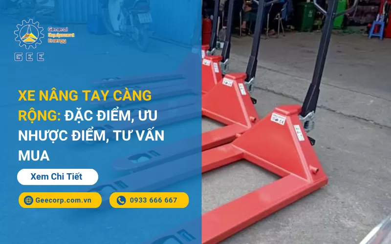 Xe Nâng Tay Càng Rộng: Đặc Điểm, Ưu Nhược Điểm