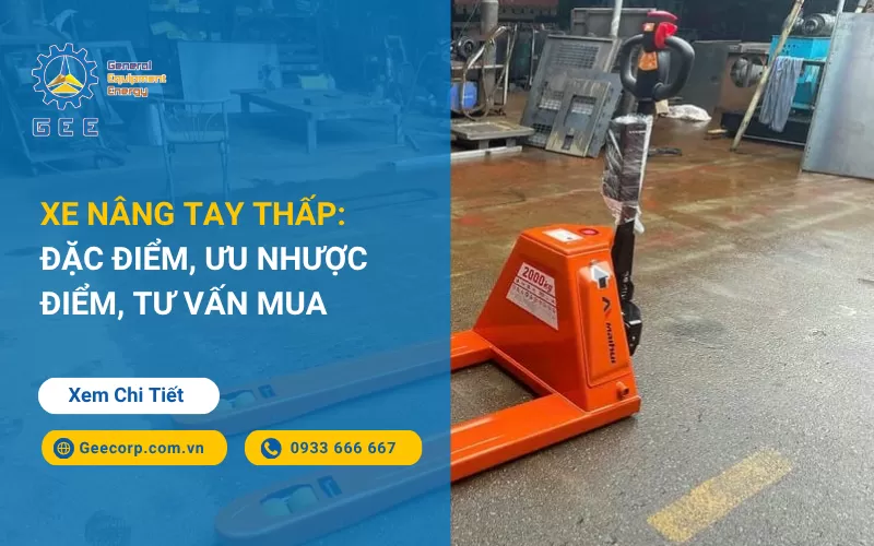 Xe Nâng Tay Thấp: Đặc Điểm, Ưu Nhược Điểm, Tư Vấn Mua