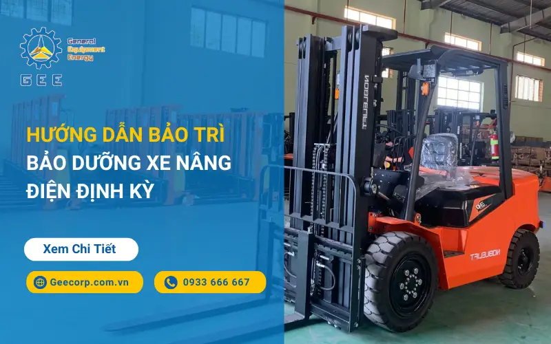 Hướng dẫn bảo trì bảo dưỡng xe nâng điện định kỳ