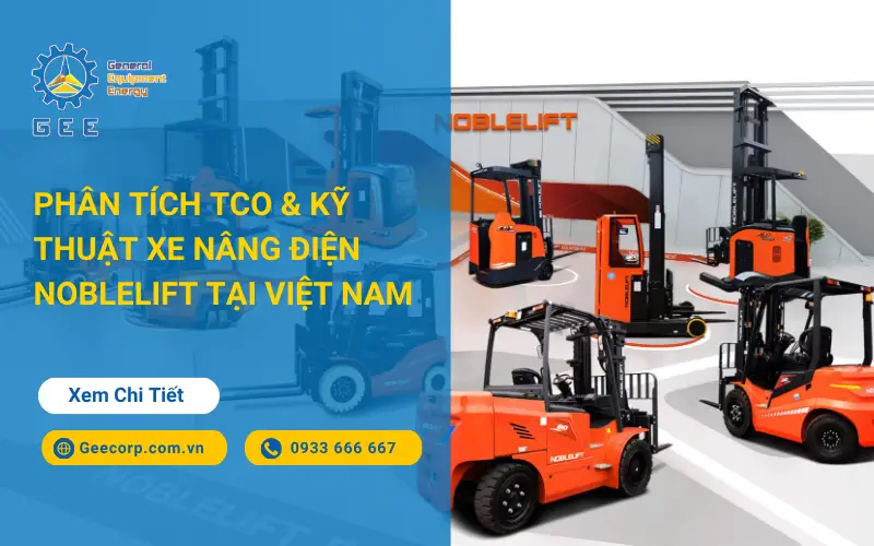 Phân tích TCO & Kỹ thuật xe nâng điện Noblelift tại Việt Nam