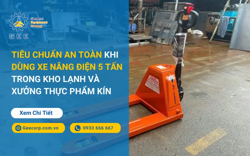 Tiêu chuẩn an toàn khi dùng xe nâng điện 5 tấn trong kho lạnh và xưởng thực phẩm kín