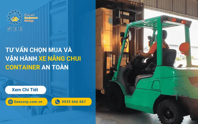 Tư Vấn Chọn Mua Và Vận Hành Xe Nâng Chui Container An Toàn