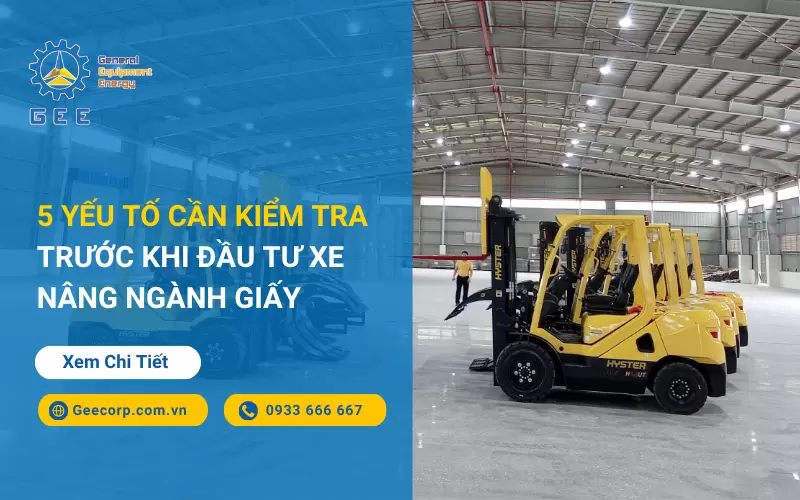 5 Yếu Tố Cần Kiểm Tra Trước Khi Đầu Tư Xe Nâng Kẹp Giấy