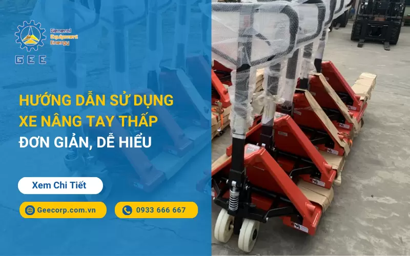 Hướng Dẫn Sử Dụng Xe Nâng Tay Thấp Đơn Giản, Dễ Hiểu