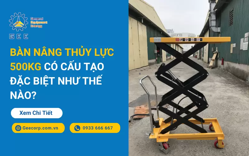 Bàn Nâng Thủy Lực 500kg Có Cấu Tạo Đặc Biệt Như Thế Nào?
