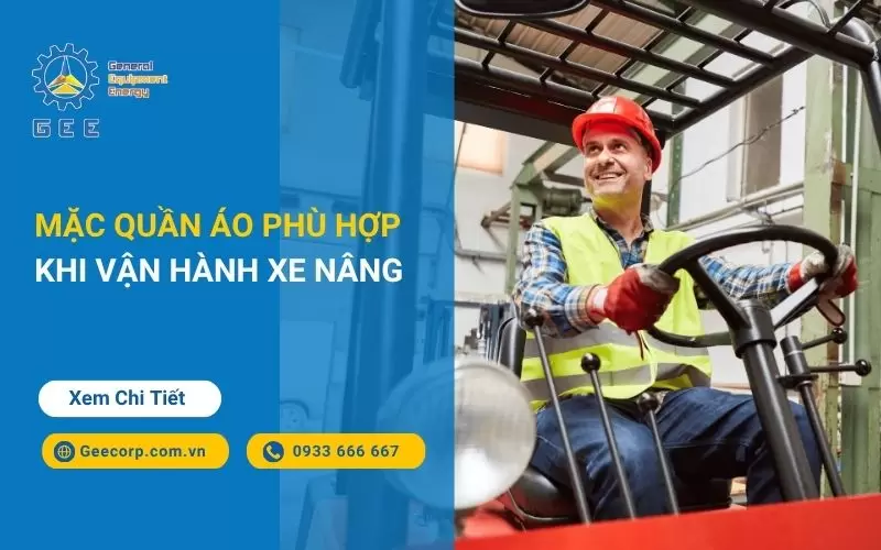 Mặc Quần Áo Phù Hợp Khi Vận Hành Xe Nâng Hàng
