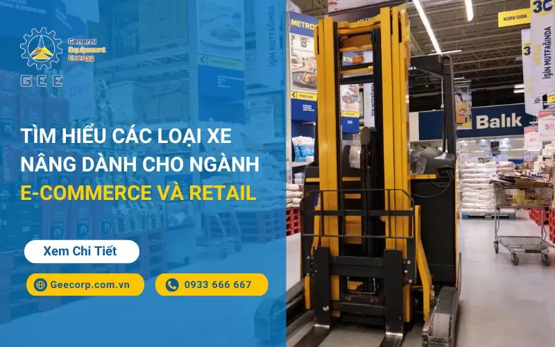 Tìm hiểu các loại xe nâng dành cho ngành E-commerce và Retail