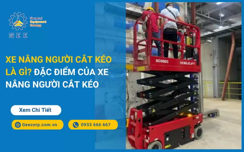 Xe Nâng Người Cắt Kéo Là Gì? Đặc Điểm Của Xe Nâng Người Cắt Kéo