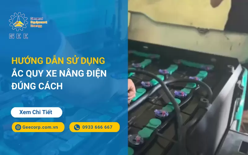 Hướng Dẫn Sử Dụng Ắc Quy Xe Nâng Điện