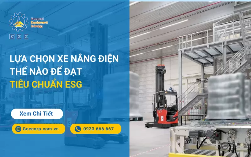 Lựa Chọn Xe Nâng Điện Thế Nào Để Đạt Tiêu Chuẩn ESG