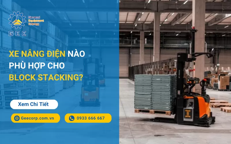 Xe nâng điện nào phù hợp cho Block Stacking?