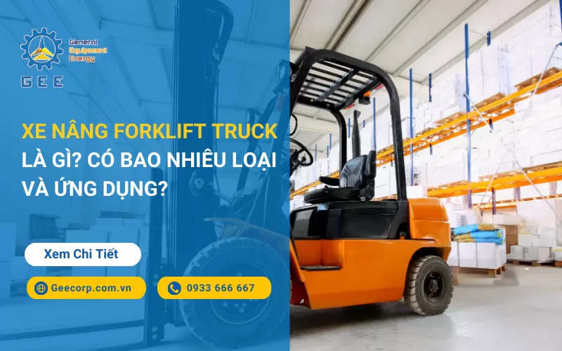 Xe nâng Forklift truck là gì? Có bao nhiêu loại và ứng dụng?