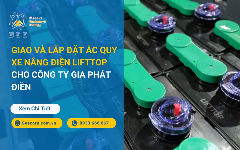 Giao Và Lắp Đặt Ắc Quy Xe Nâng Điện Lifttop Cho Công Ty Gia Phát Điền
