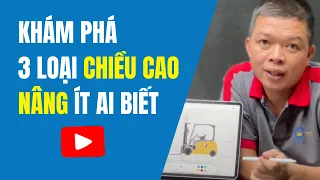 3 Thông Số Chiều Cao Nâng Cần Biết Khi Mua Xe Nâng