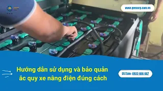 Hướng Dẫn Sử Dụng Và Bảo Quản Ắc Quy Xe Nâng Điện Đúng Cách
