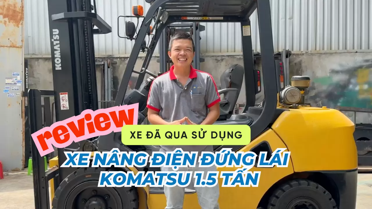Review Xe Nâng Điện Đứng Lái Komatsu 1.5 Tấn Đã Qua Sử Dụng